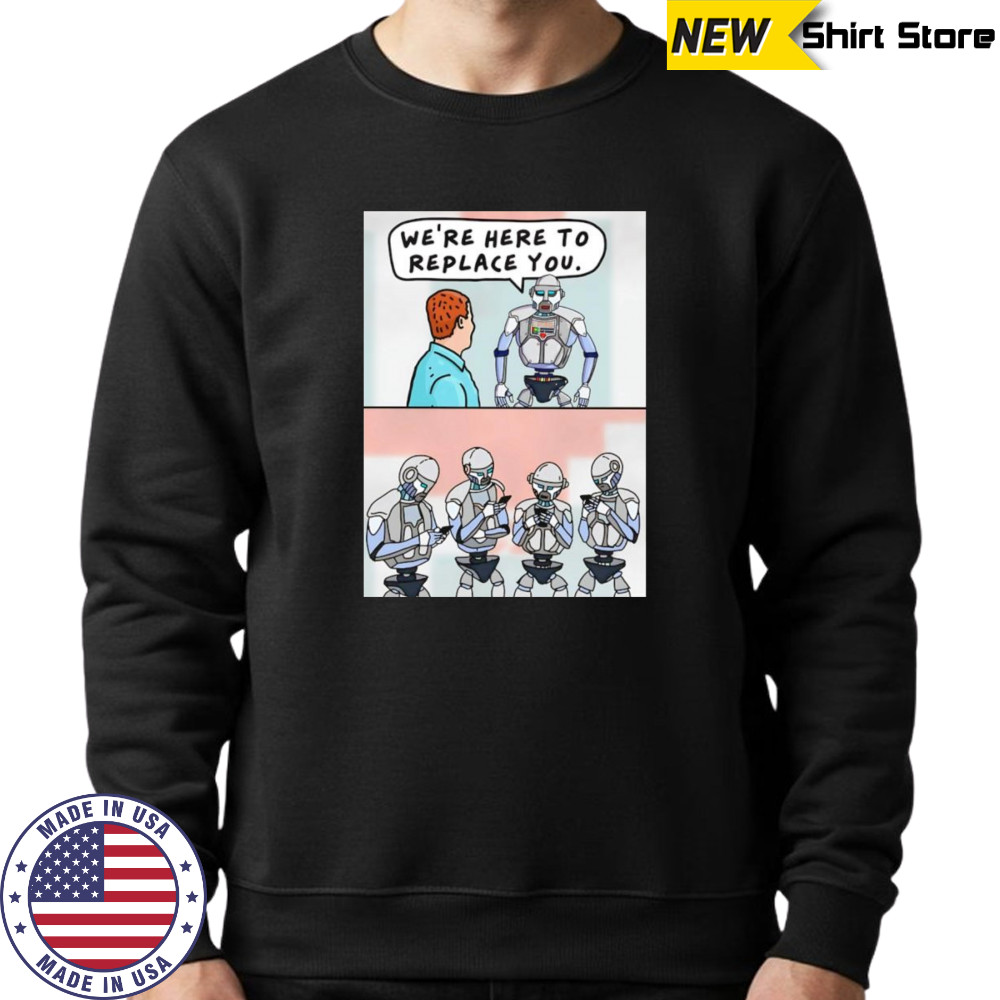 We’re here to replace you shirt Hoodie