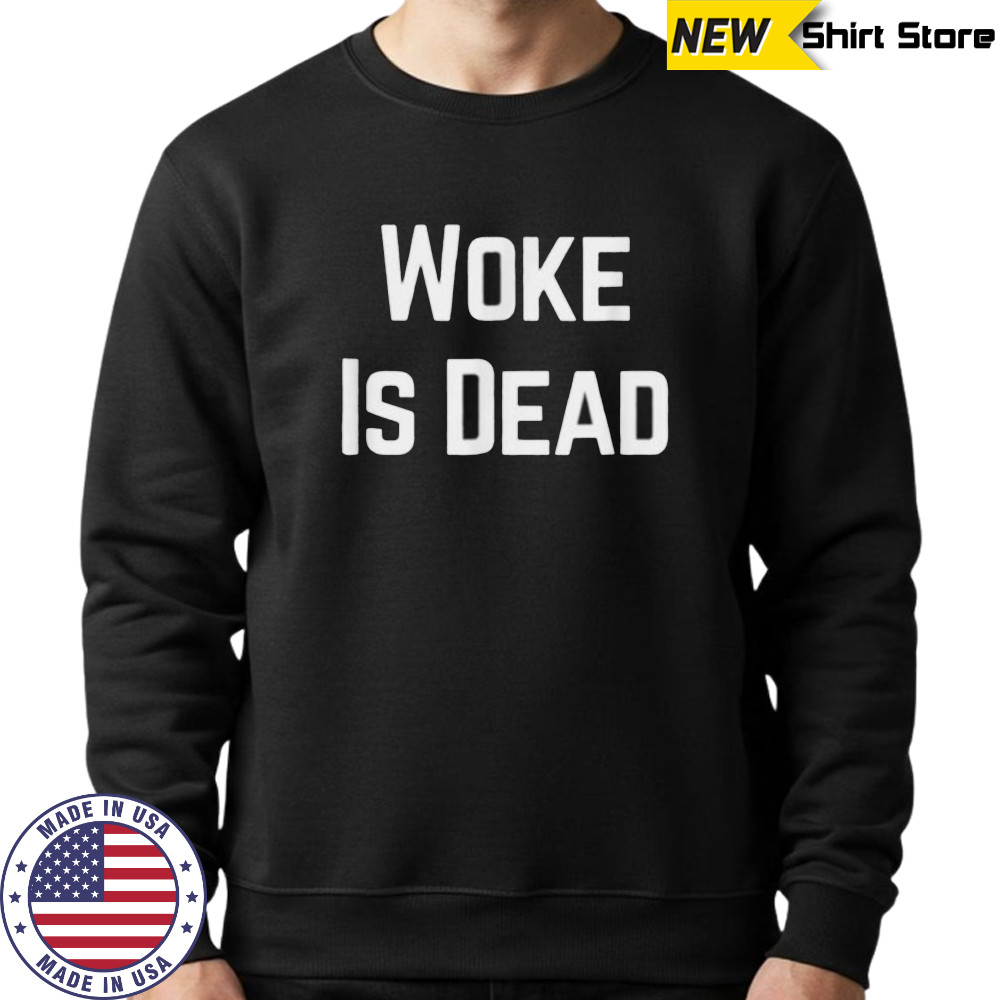 Woke Is Dead Shirt Hoodie
