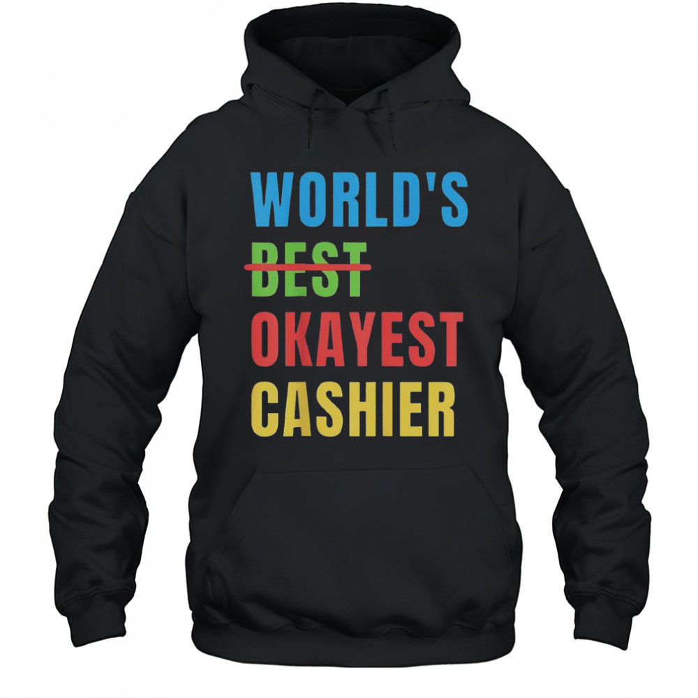 World’s Okayest Cashier T-Shirt Hoodie