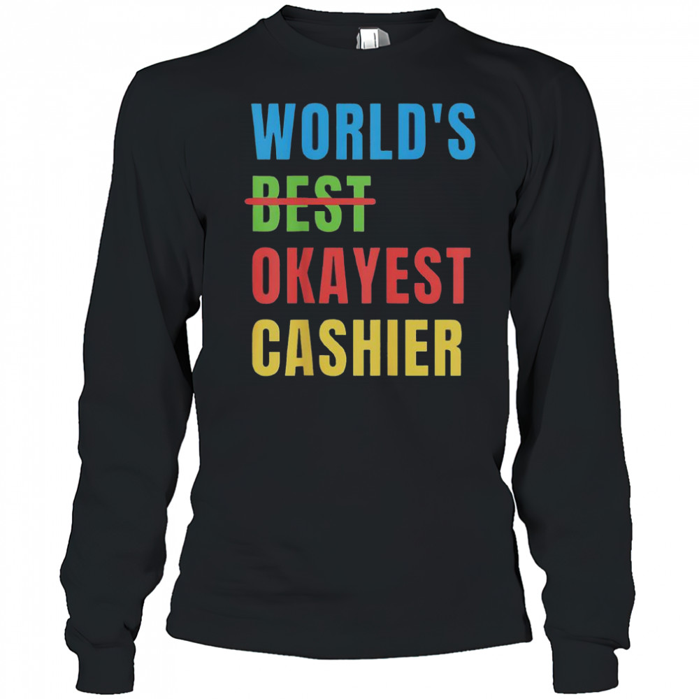 World’s Okayest Cashier T-Shirt Long Sleeved
