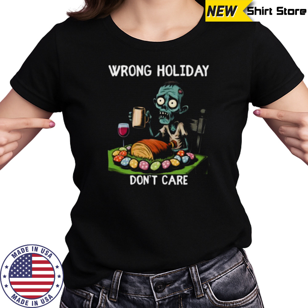 Wrong Holiday Don’T Care Halloween Easter Zombie Shirt Women's T-shirt