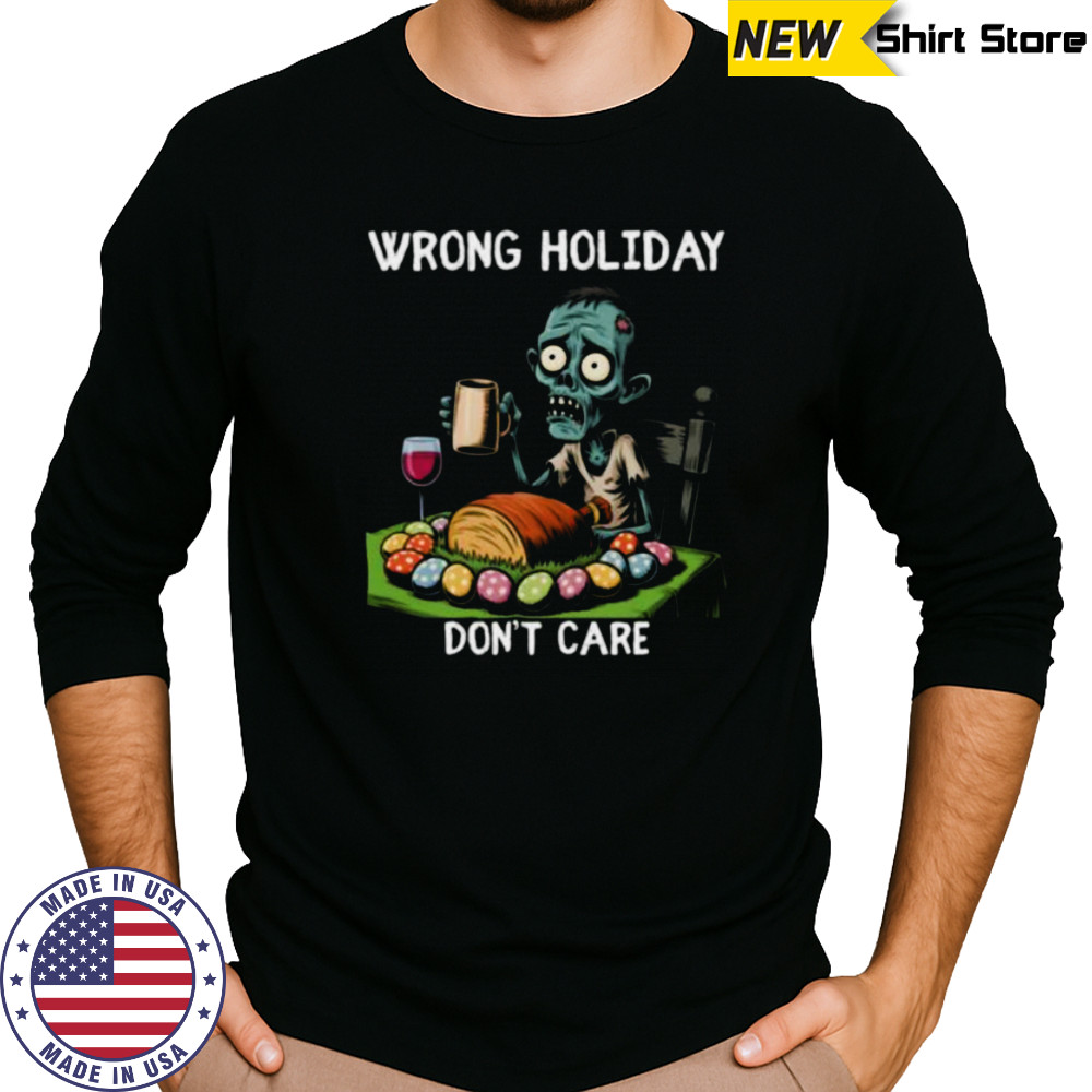 Wrong Holiday Don’T Care Halloween Easter Zombie Shirt Long Sleeved