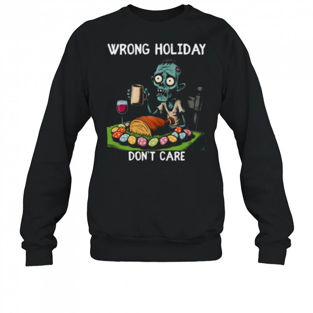 Wrong Holiday Don’T Care Halloween Easter Zombie Shirt Sweatshirt