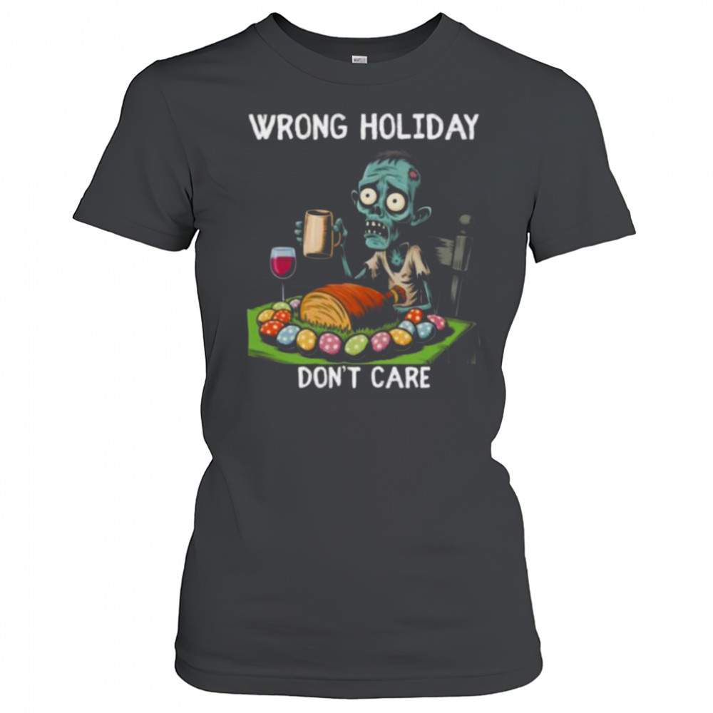 Wrong Holiday Don’T Care Halloween Easter Zombie Shirt Women's T-shirt