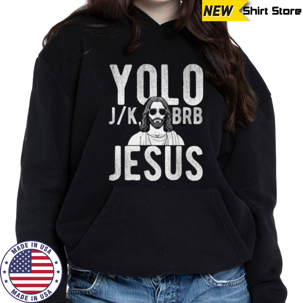 YOLO J_K BRB Jesus Christian Parody Humor Shirt Sweatshirt
