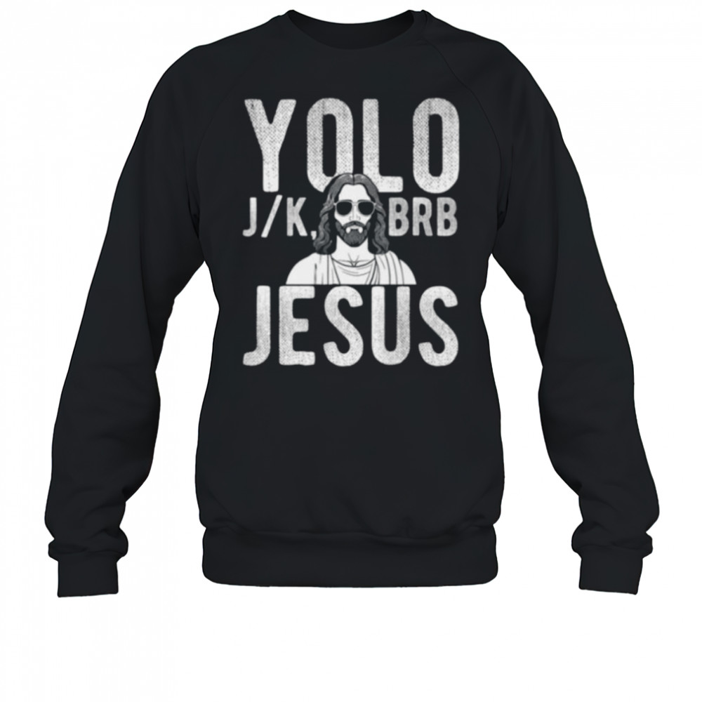 YOLO J_K BRB Jesus Christian Parody Humor Shirt Sweatshirt