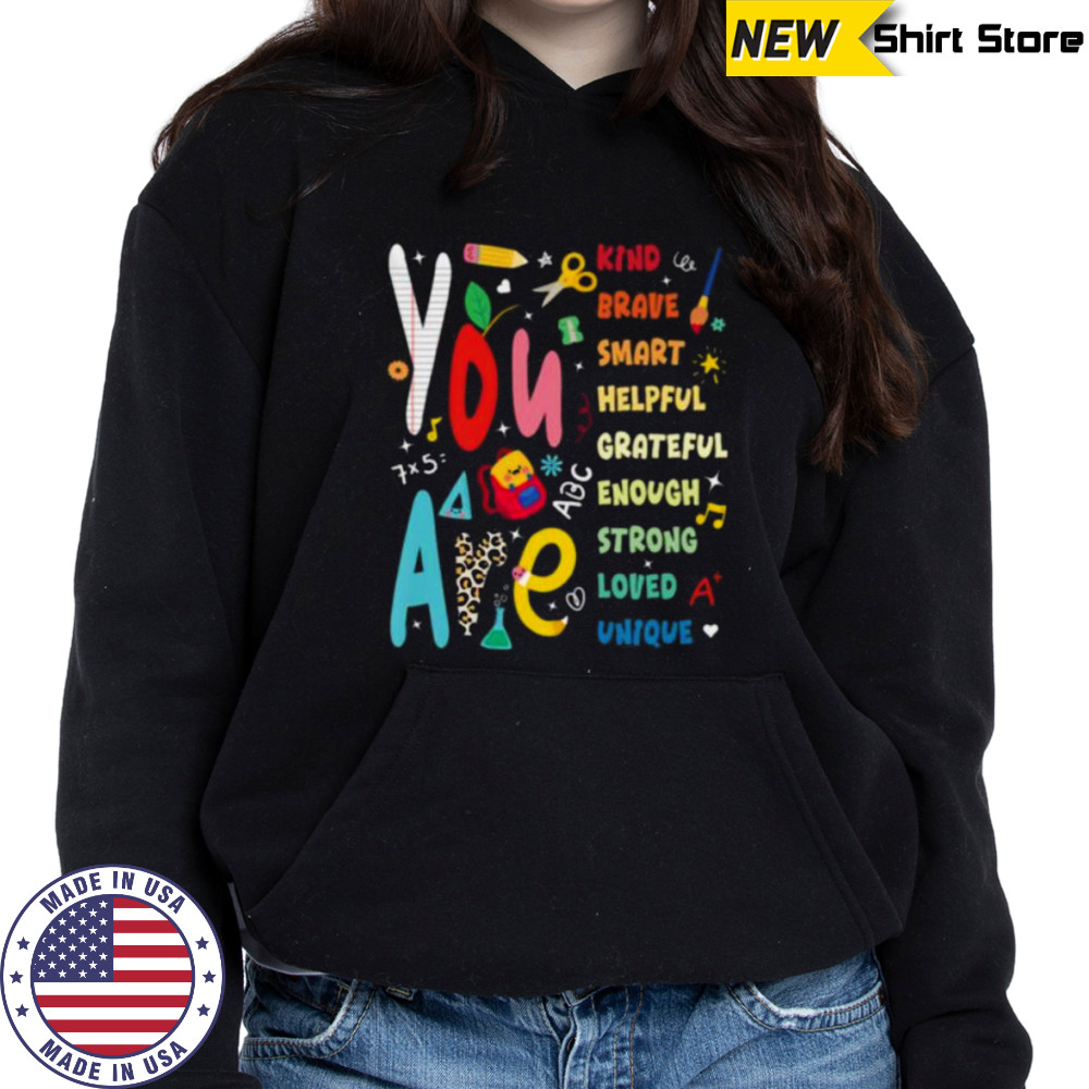 You Are Smart Brave Strong Kind Loved Motivation Teacher Shirt Sweatshirt
