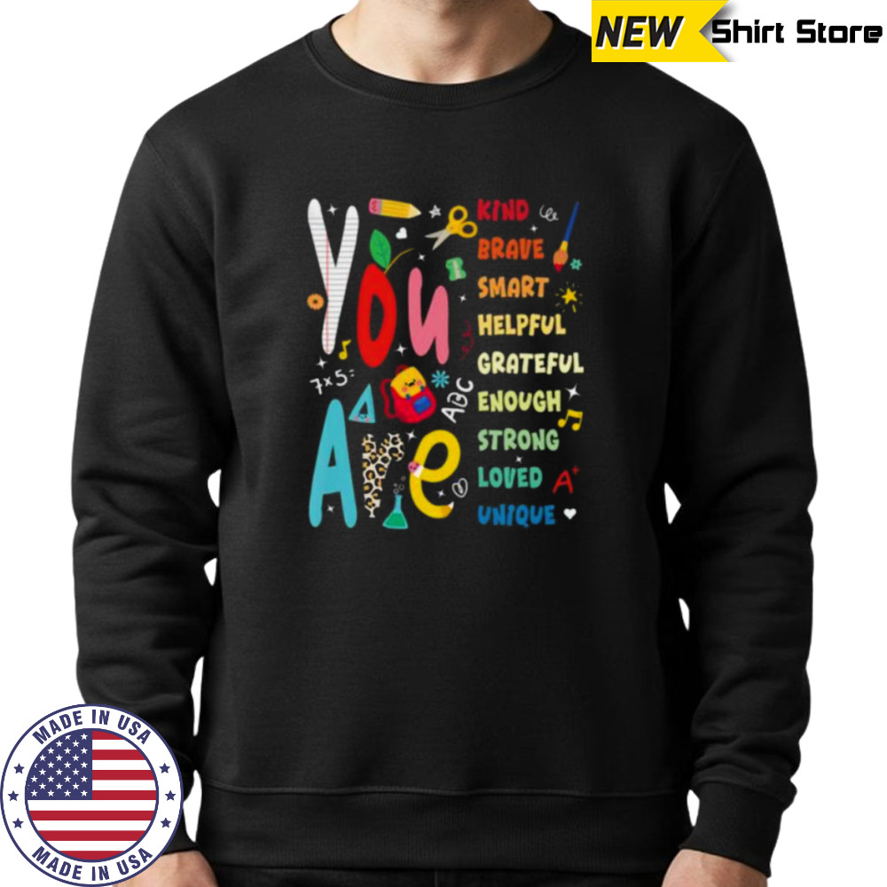 You Are Smart Brave Strong Kind Loved Motivation Teacher Shirt Hoodie