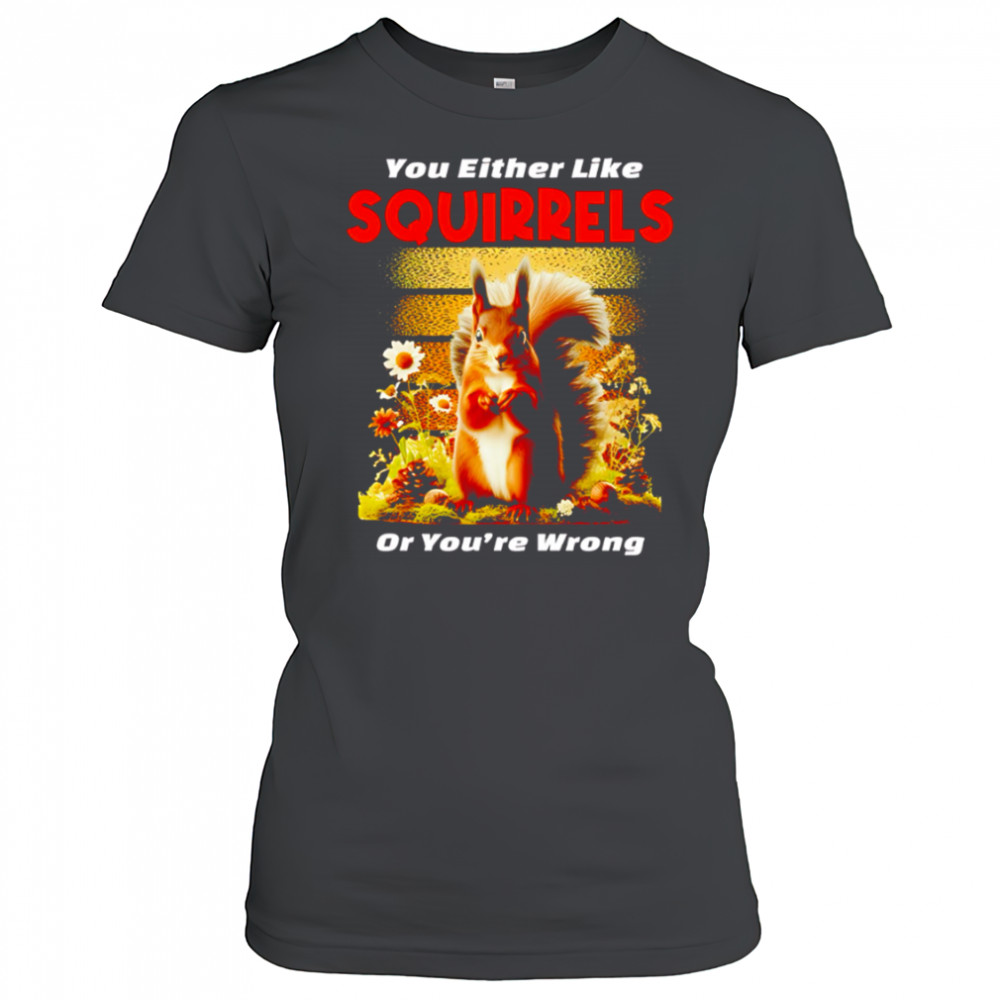 You Either Like SQUIRRELS Or You’re Wrong shirt Women's T-shirt