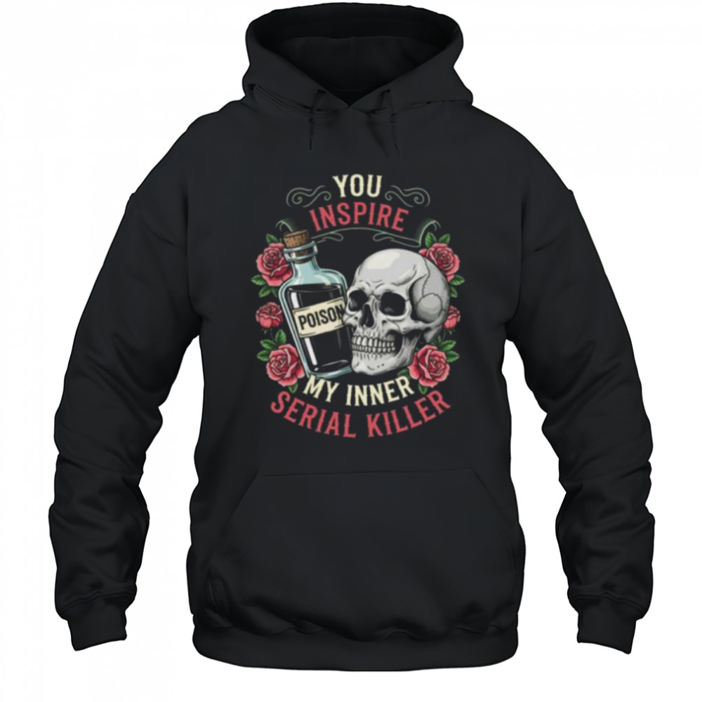 You Inspire My Inner Serial Killer Spooky Season Halloween Shirt Hoodie