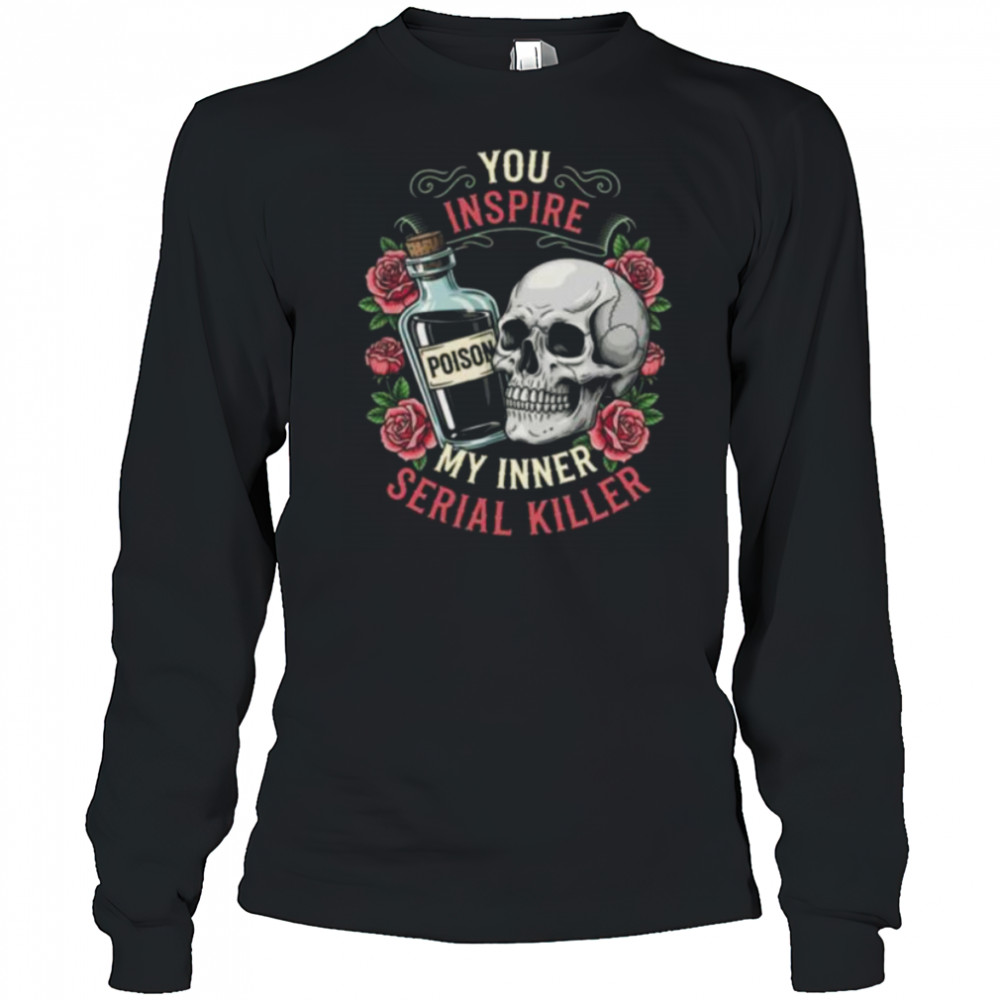 You Inspire My Inner Serial Killer Spooky Season Halloween Shirt Long Sleeved