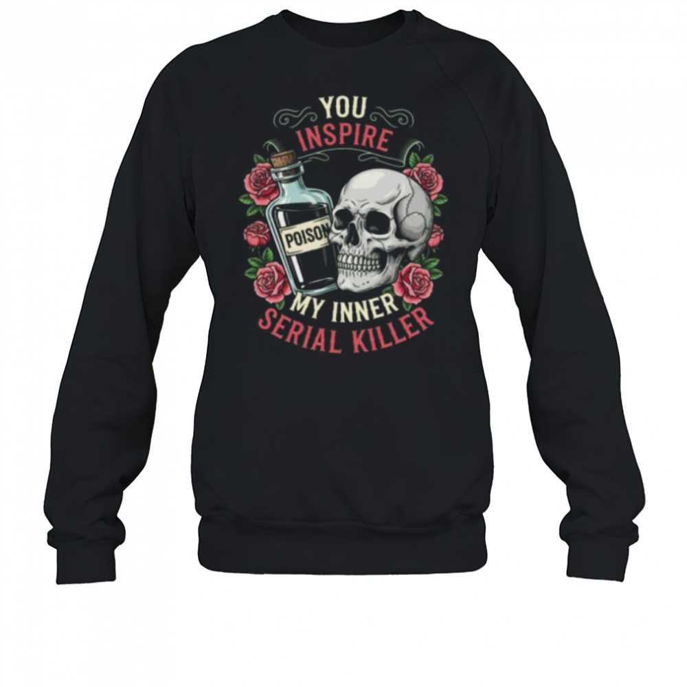 You Inspire My Inner Serial Killer Spooky Season Halloween Shirt Sweatshirt