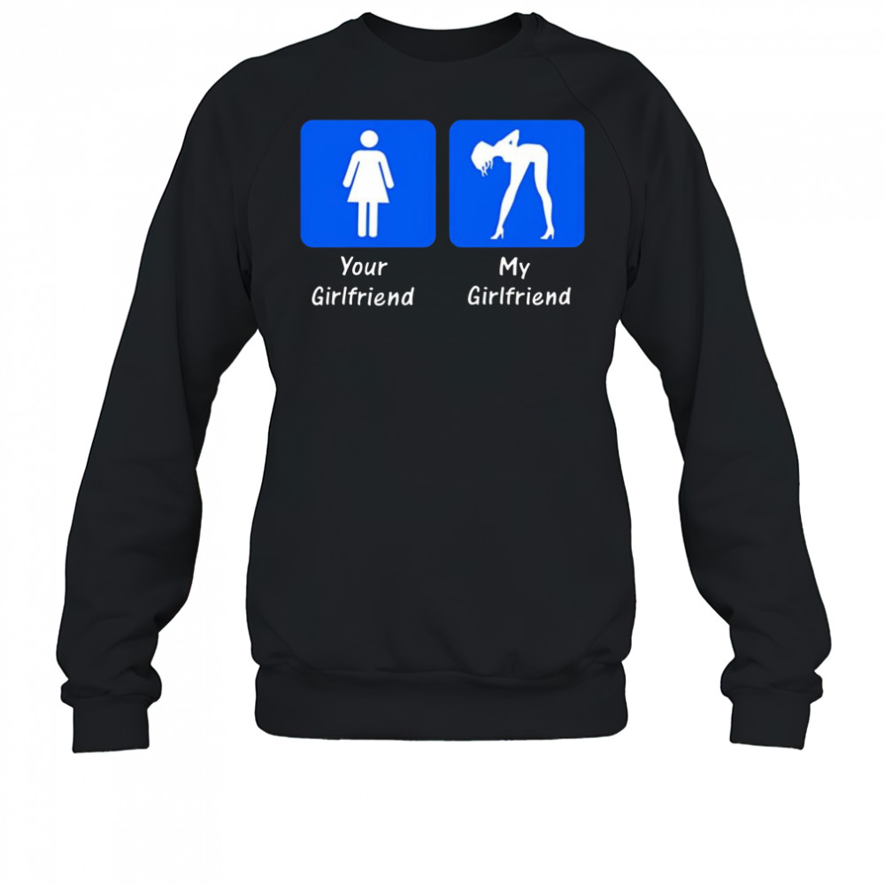 Your Girlfriend My Girlfriend 2025 shirt Sweatshirt