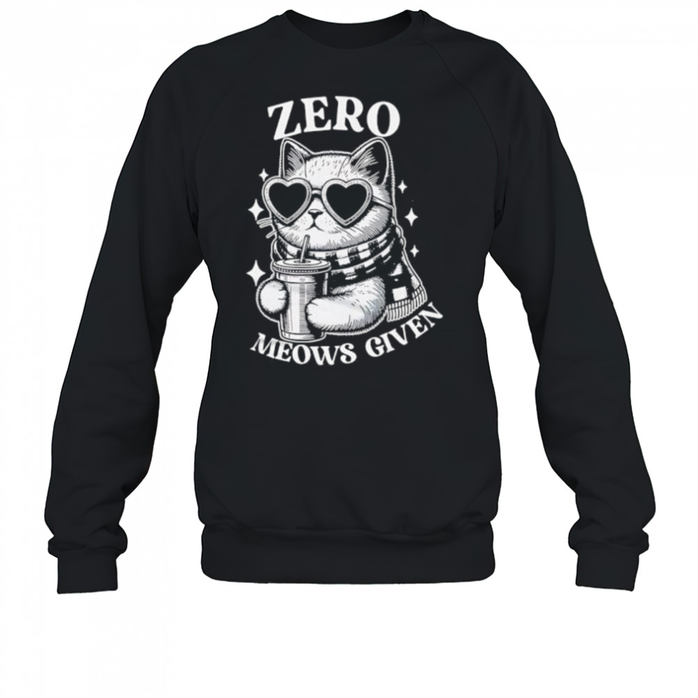 Zero Meows Given Milk Tea shirt Sweatshirt