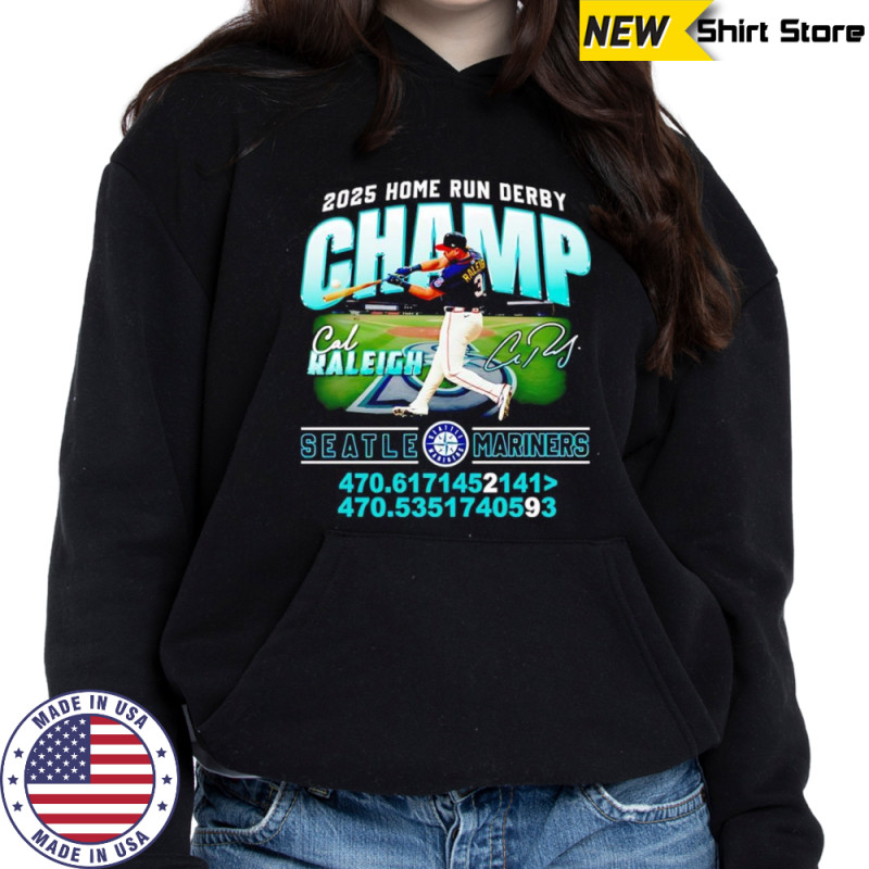 2025 Home Run Derby Champ Cal Raleigh Seattle Mariners shirt Sweatshirt