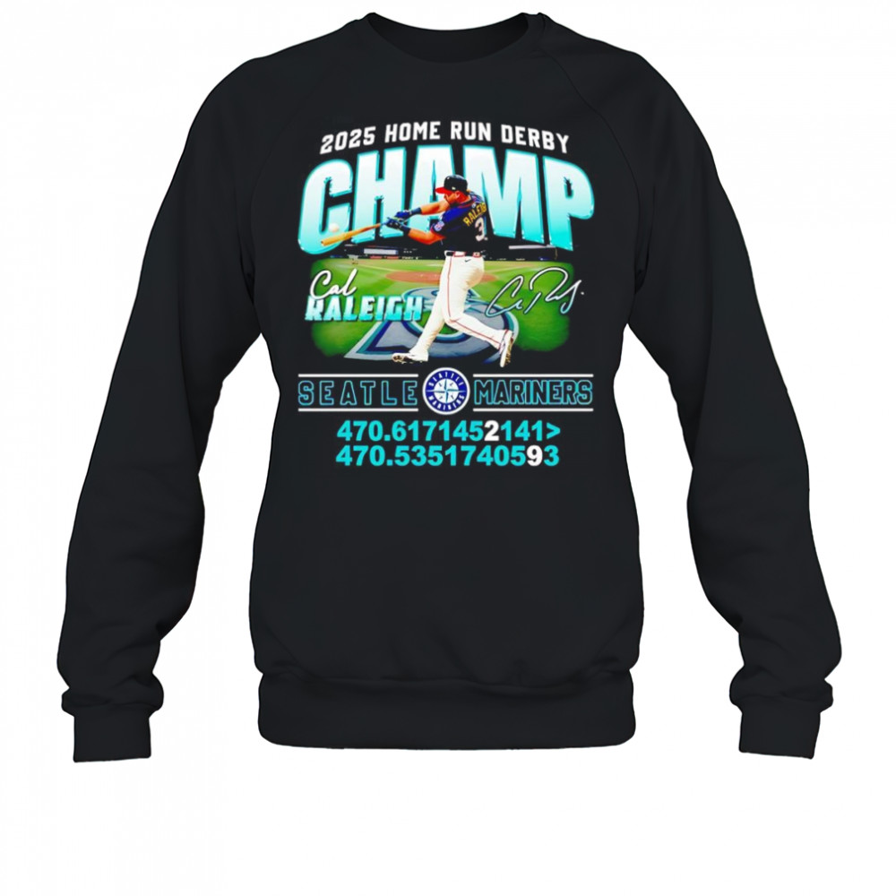 2025 Home Run Derby Champ Cal Raleigh Seattle Mariners shirt Sweatshirt