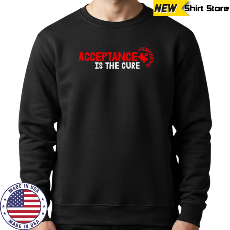 Acceptance Is The Cure Autism Awareness Read Instead Puzzle Piece T-Shirt Hoodie