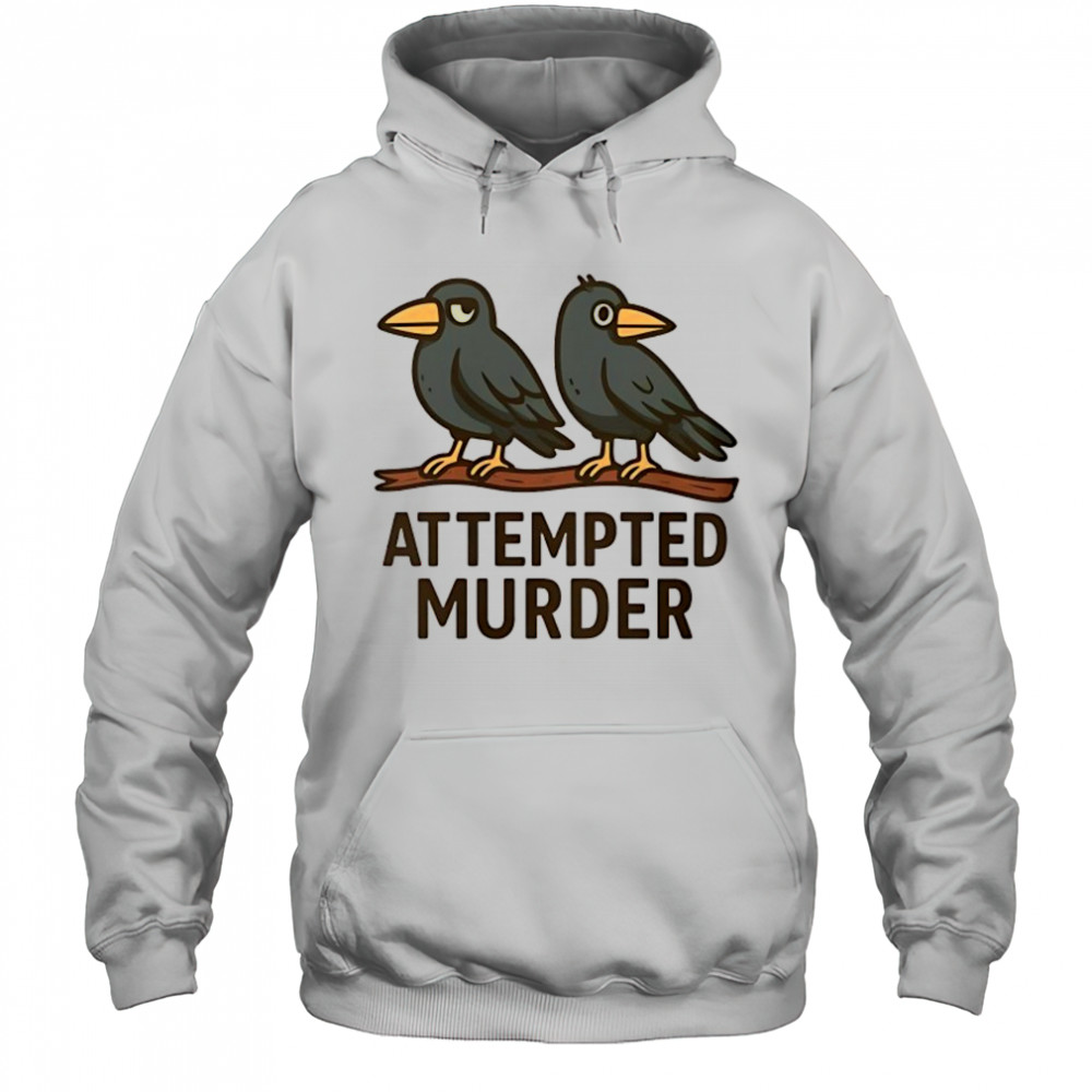 Attempted Murder bird shirt Hoodie