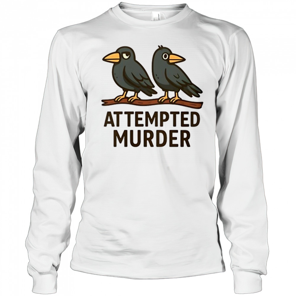 Attempted Murder bird shirt Long Sleeved