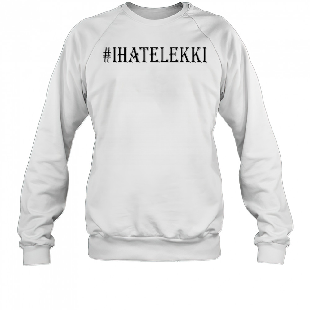 Bloody Civilian I Hate Lekki T-Shirt Sweatshirt