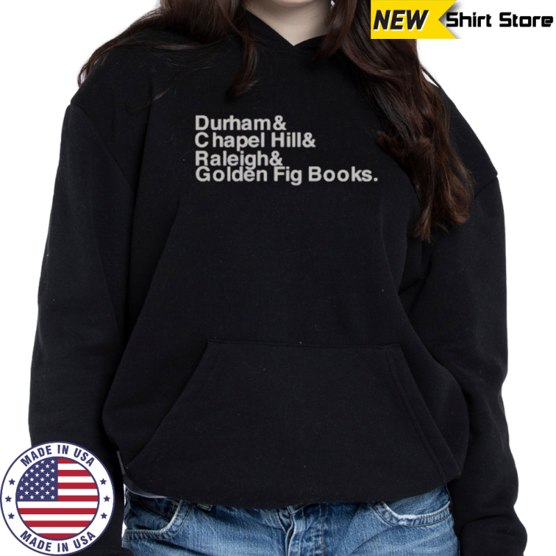 Durham Chapel Hill Raleigh Golden Fig Books T-Shirt Sweatshirt