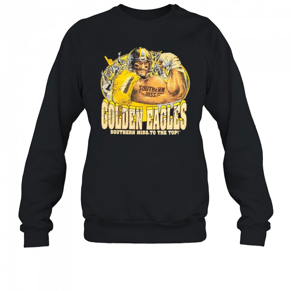 Golden Eagles Southern Miss to the Top shirt Sweatshirt