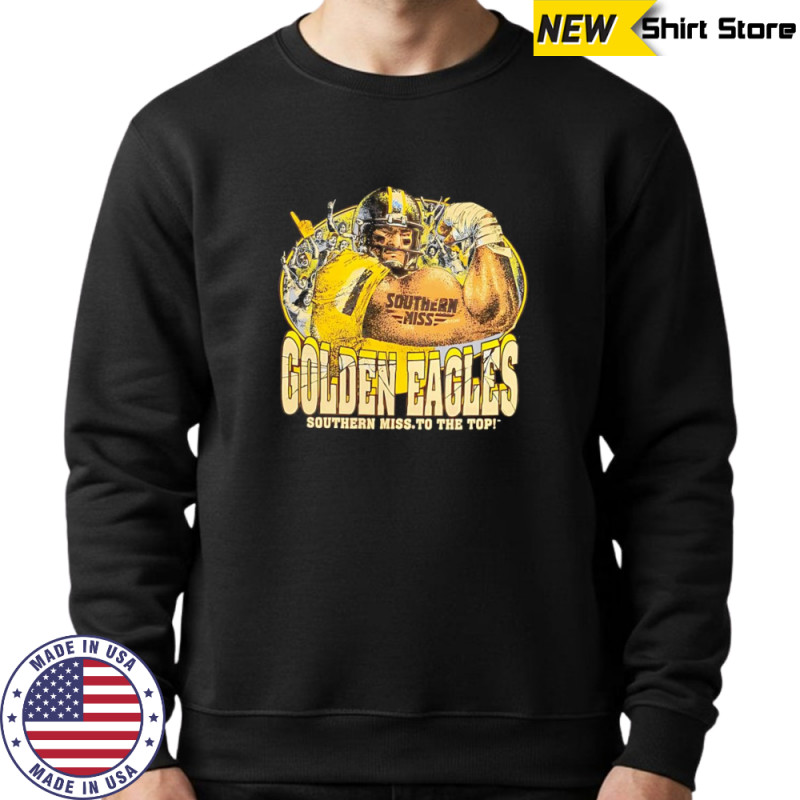 Golden Eagles Southern Miss to the Top shirt Hoodie