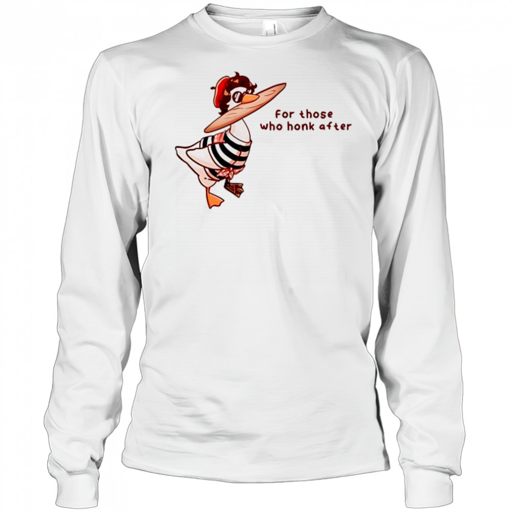 Goose for those who honk after shirt Long Sleeved