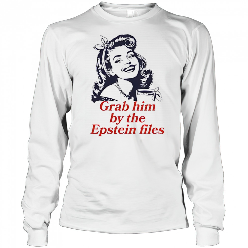 Grab Him By The Epstein Files Girl shirt Long Sleeved