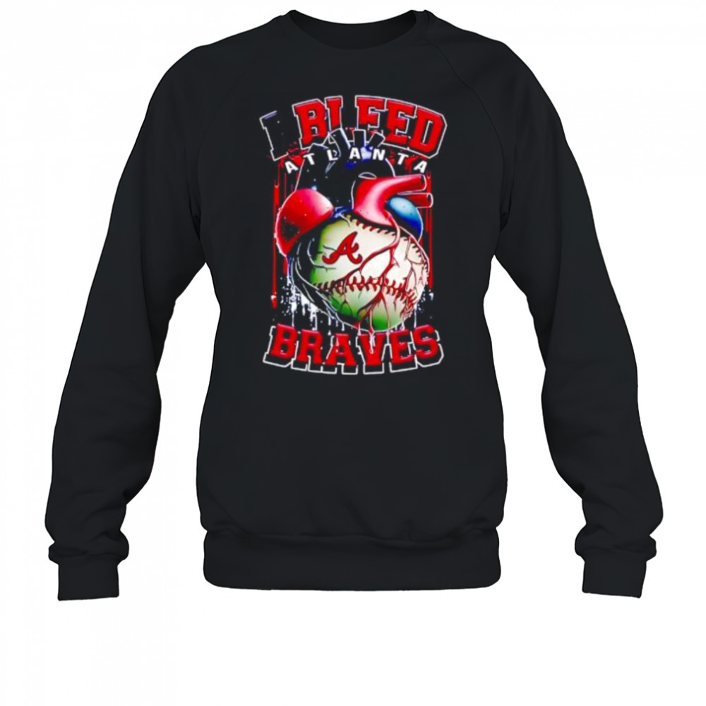 I Bleed Atlanta Braves shirt Sweatshirt