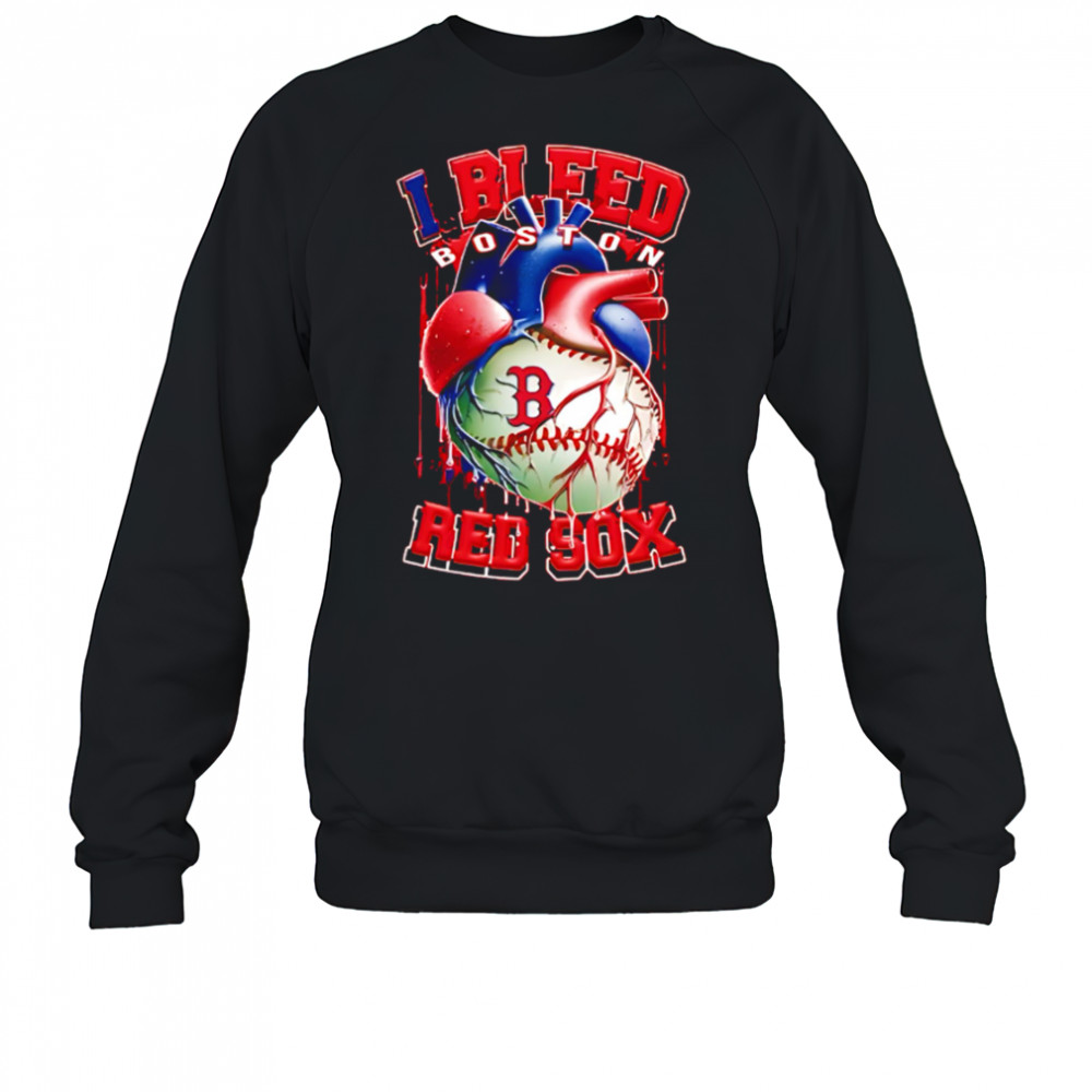 I Bleed Boston Red Sox shirt Sweatshirt