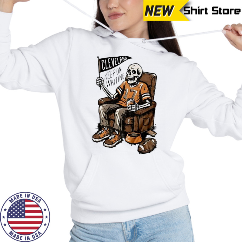 Keep On Waiting Cleveland Skeleton Beer shirt Sweatshirt