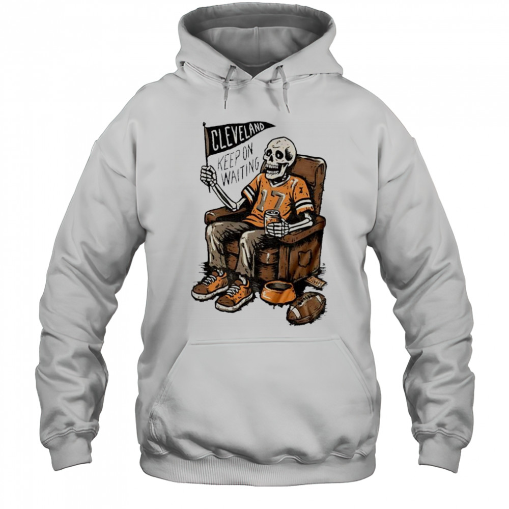 Keep On Waiting Cleveland Skeleton Beer shirt Hoodie