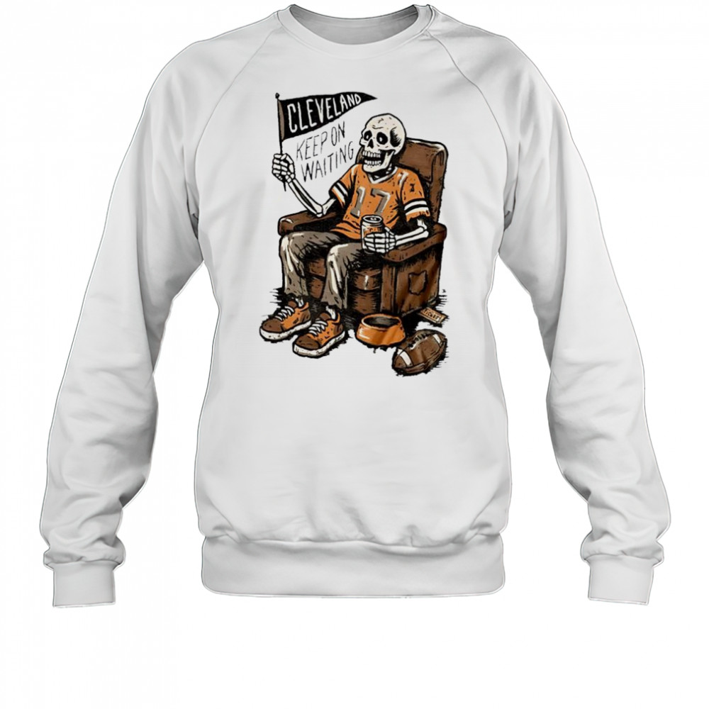 Keep On Waiting Cleveland Skeleton Beer shirt Sweatshirt