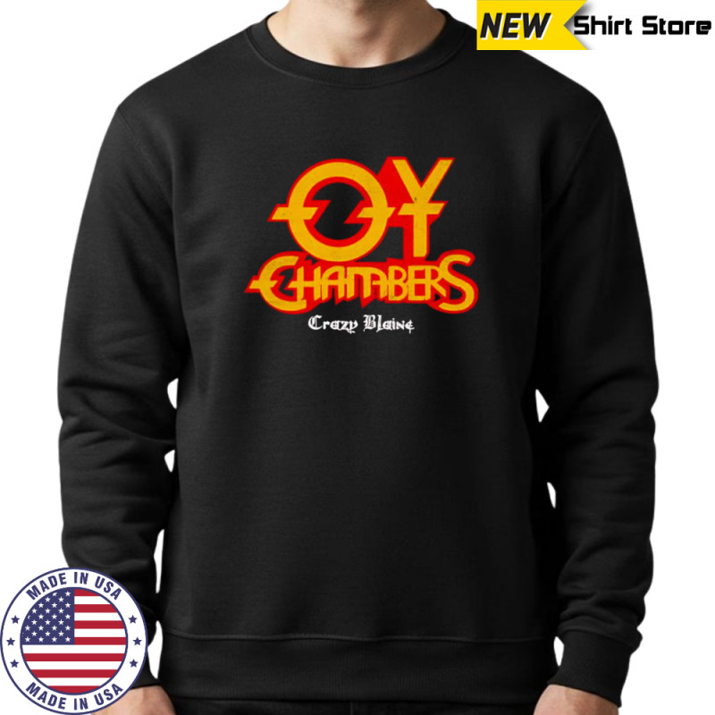 Oy Chambers crazy blaine shirt Hoodie