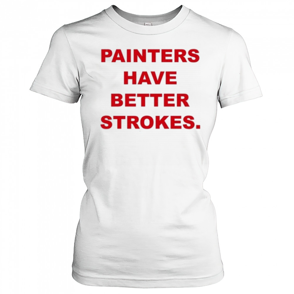 Painters Have Better Strokes T-shirt Women's T-shirt