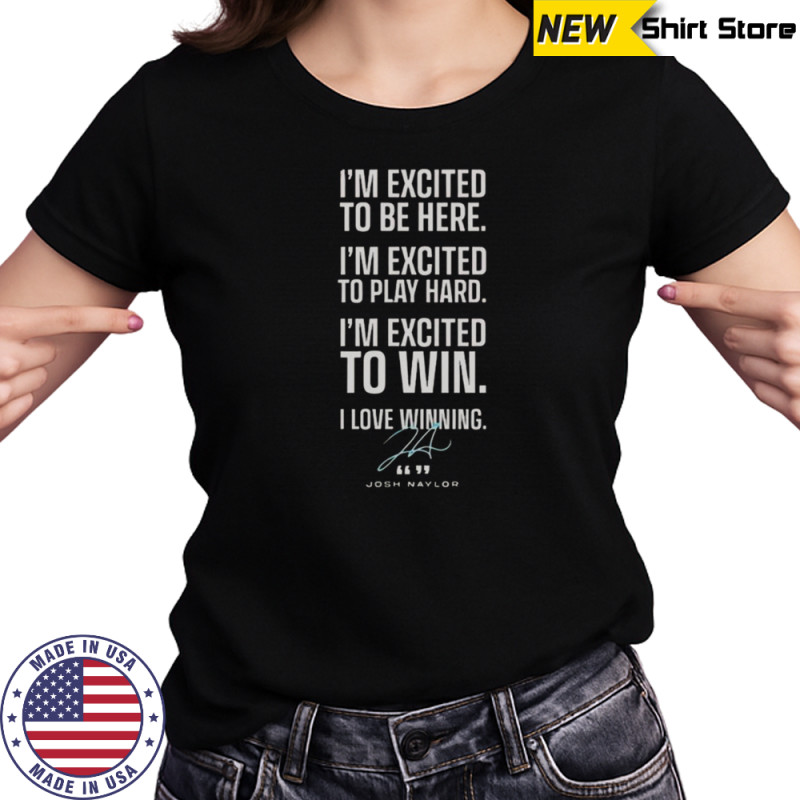 Seattle Mariners Josh Naylor I’m Excited To Be Here Play Hard To Win Signature T-Shirt Women's T-shirt
