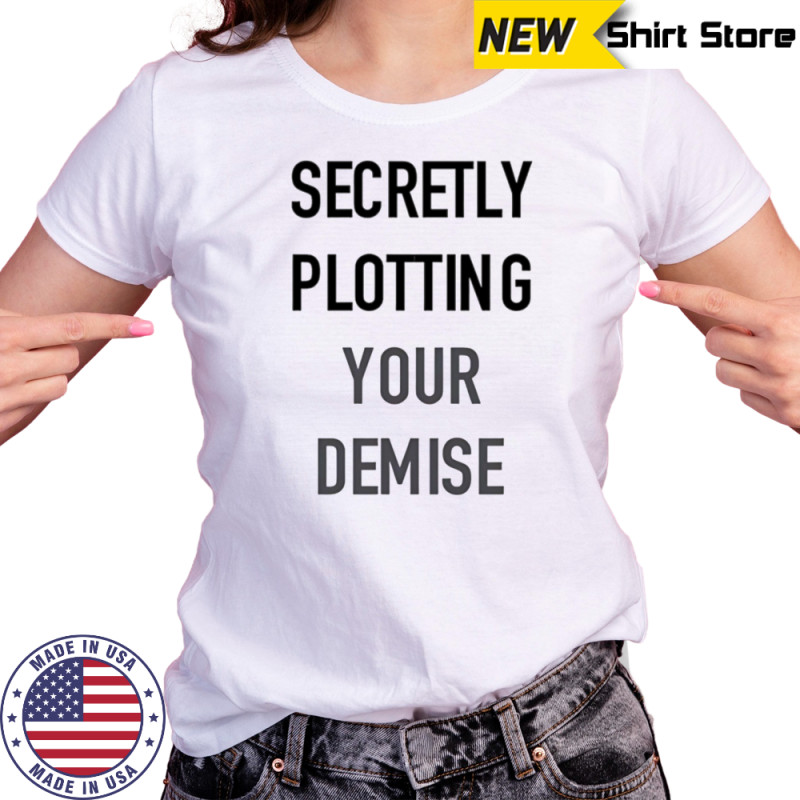 Secretly plotting your demise shirt Women's T-shirt
