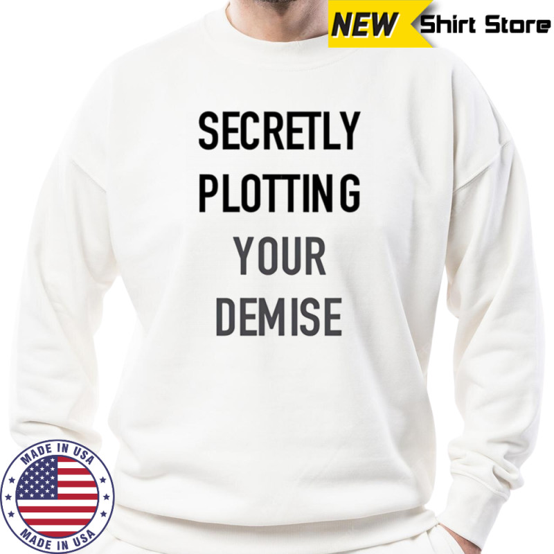 Secretly plotting your demise shirt Hoodie