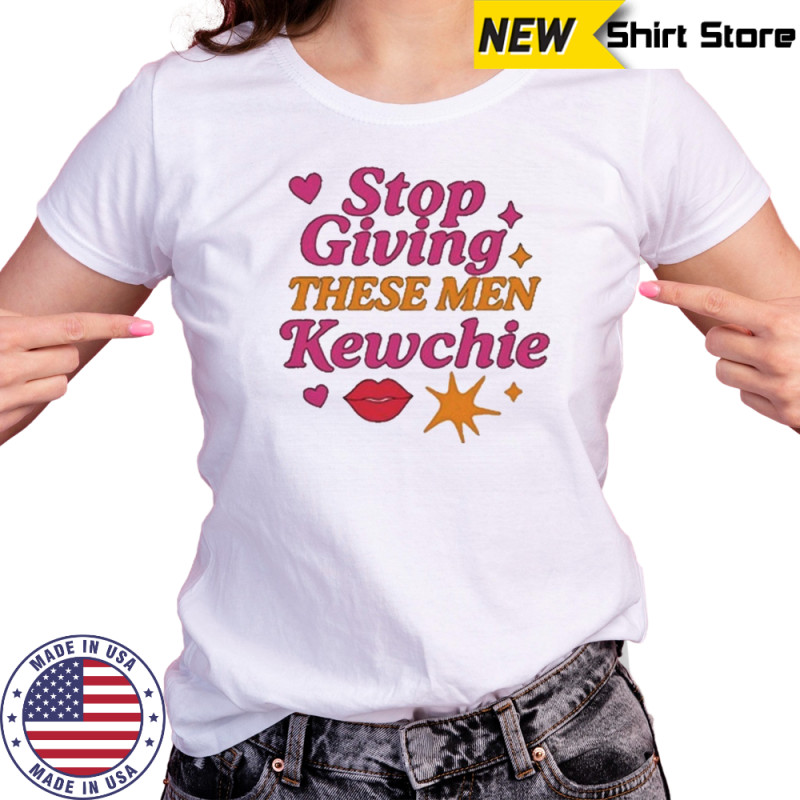Stop Giving These Men Kewchie T-Shirt Women's T-shirt