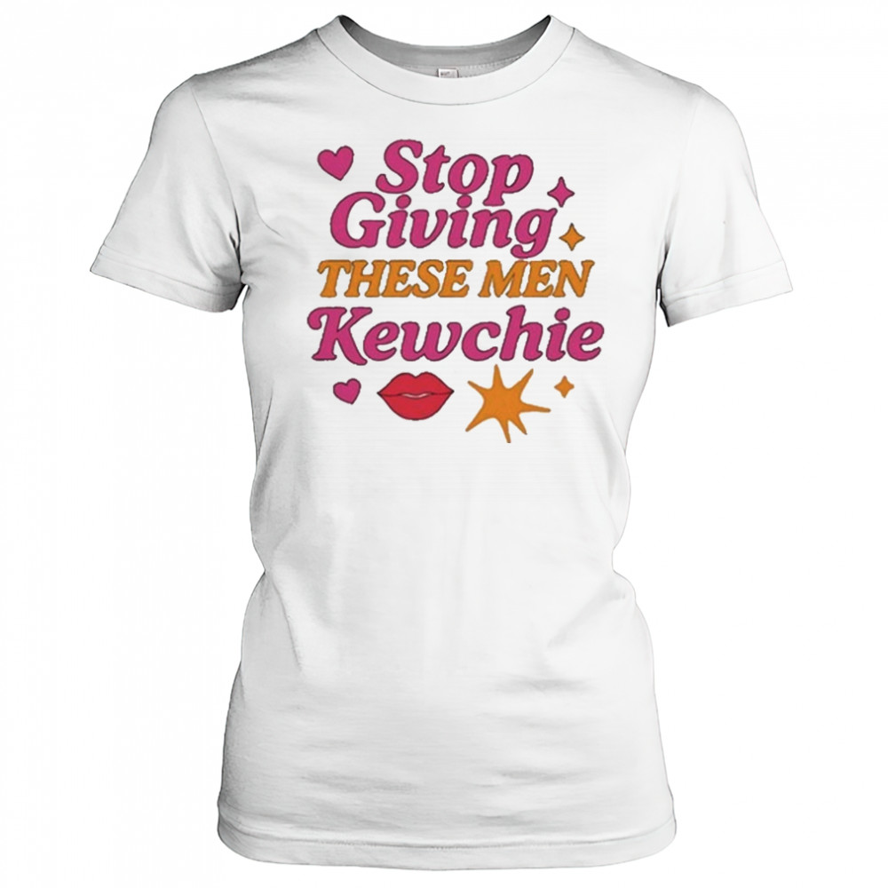 Stop Giving These Men Kewchie T-Shirt Women's T-shirt