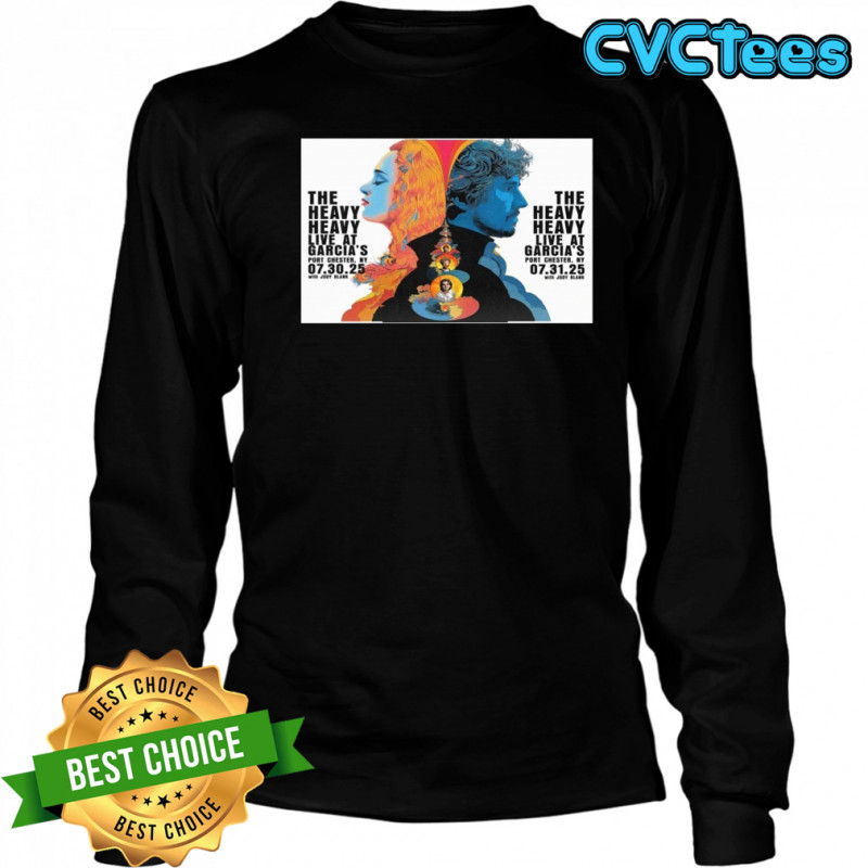 The Heavy Heavy Live At Garcia’s Port Chester NY July 30-31 2025 Poster T-Shirt Long Sleeved