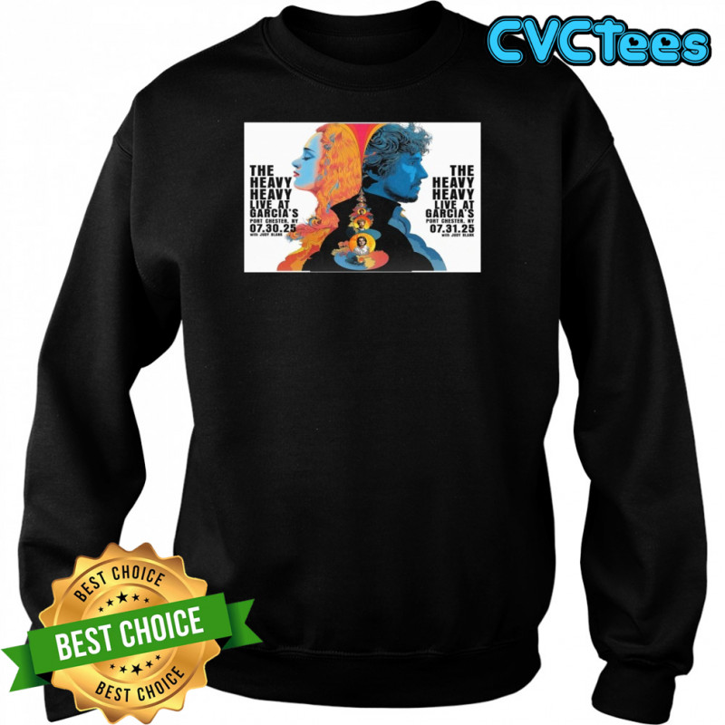 The Heavy Heavy Live At Garcia’s Port Chester NY July 30-31 2025 Poster T-Shirt Sweatshirt