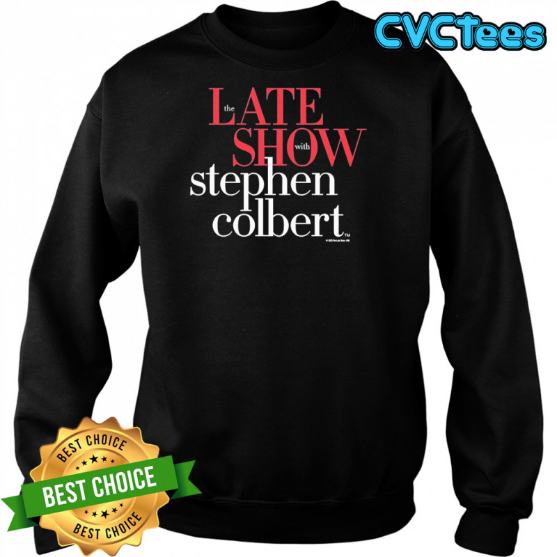 The Late Show with Stephen Colbert shirt Sweatshirt