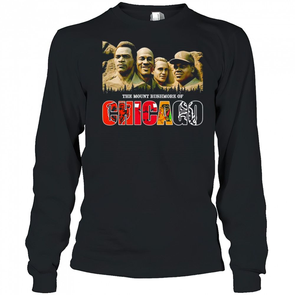 The Mount Rushmore of Chicago sports shirt Long Sleeved
