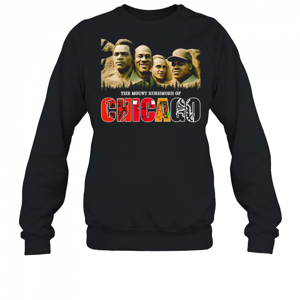 The Mount Rushmore of Chicago sports shirt Sweatshirt