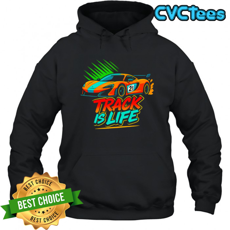 Track Is Life Sports Car shirt Hoodie