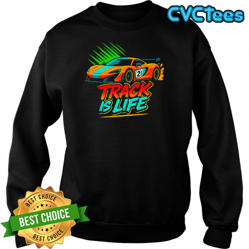 Track Is Life Sports Car shirt Sweatshirt