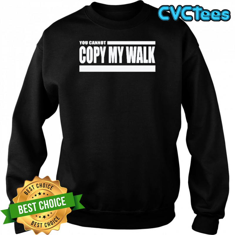 Turbo You Cannot Copy My Walk T-Shirt Sweatshirt