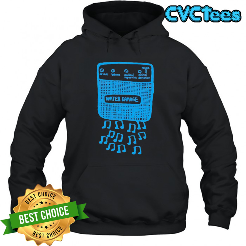 Water Damage Music Not T-shirt Hoodie